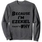 Because I'm Ezekiel That's Why For Mens Funny Ezequiel Gift Sudadera