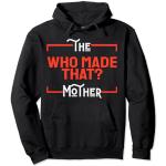 Funny Mothers The Who Made That Mother Día de la Madre Mujeres Sudadera con Capucha