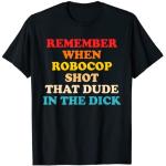 Remember When Robocop Shot That Dude In The Dick cita Camiseta