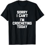 Sorry I Can't, I'm Crocheting Today - Camiseta divertida de ganchillo Camiseta